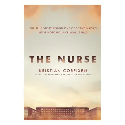 "The Nurse: The True Story Behind One of Scandinavia's Most Notorious Criminal Trials" - "" ("Co