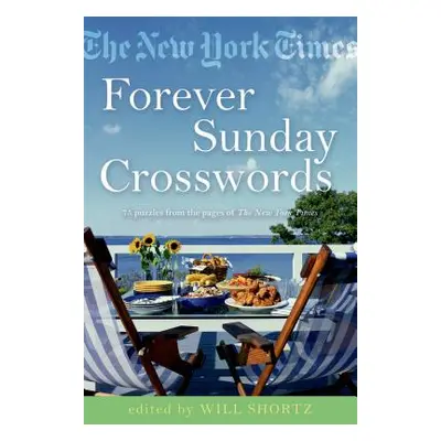 "The New York Times Forever Sunday Crosswords: 75 Puzzles from the Pages of the New York Times" 