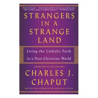 "Strangers in a Strange Land: Living the Catholic Faith in a Post-Christian World" - "" ("Chaput