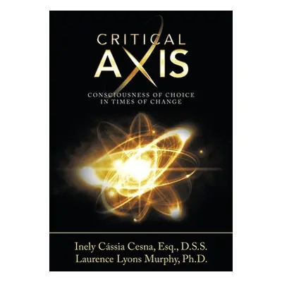 "Critical Axis: Consciousness of Choice in Times of Change" - "" ("Cesna Esq D. S. S. Inely Cssi