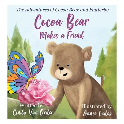 "Cocoa Bear Makes a Friend: The Adventures of Cocoa Bear and Flutterby" - "" ("Van Order Cindy")