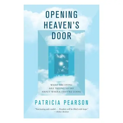 "Opening Heaven's Door: What the Dying Are Trying to Say about Where They're Going" - "" ("Pears