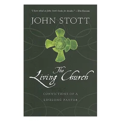 "The Living Church: Convictions of a Lifelong Pastor" - "" ("Stott John")