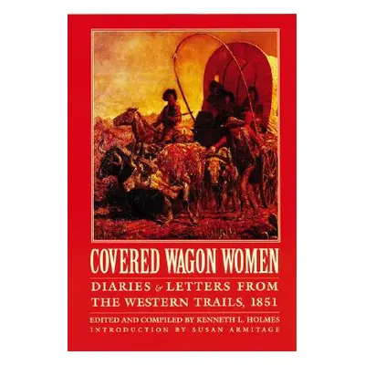 "Covered Wagon Women, Volume 3: Diaries and Letters from the Western Trails, 1851" - "" ("Holmes