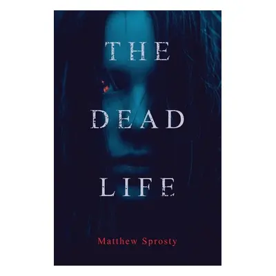 "The Dead Life" - "" ("Sprosty Matthew")