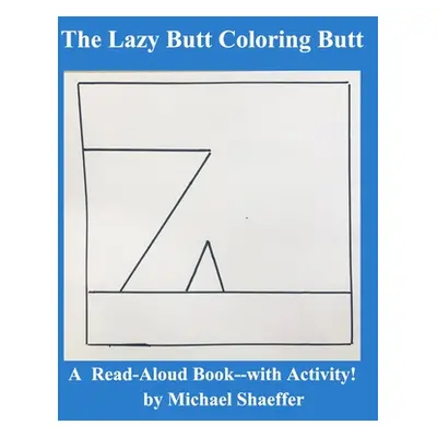 "The Lazy-Butt Coloring Butt" - "" ("Shaeffer Michael")