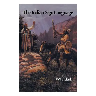 "The Indian Sign Language" - "" ("Clark W. P.")