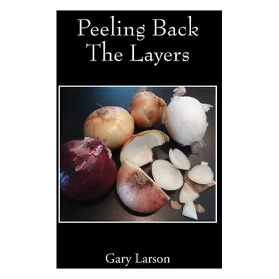 "Peeling Back The Layers" - "" ("Larson Gary")