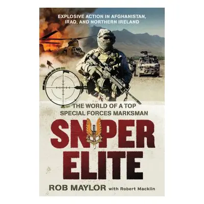 "Sniper Elite: The World of a Top Special Forces Marksman" - "" ("Maylor Rob")