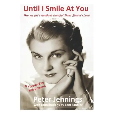 "Until I Smile At You: How one girl's heartbreak electrified Frank Sinatra's fame!" - "" ("Sandl