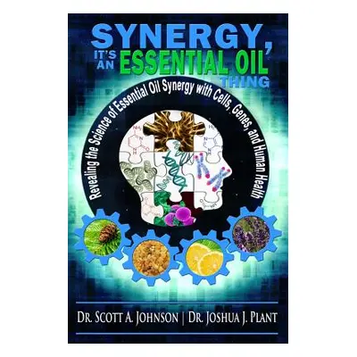 "Synergy, It's an Essential Oil Thing: Revealing the Science of Essential Oil Synergy with Cells