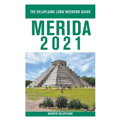 "Merida - The Delaplaine 2021 Long Weekend Guide" - "" ("Delaplaine Andrew")