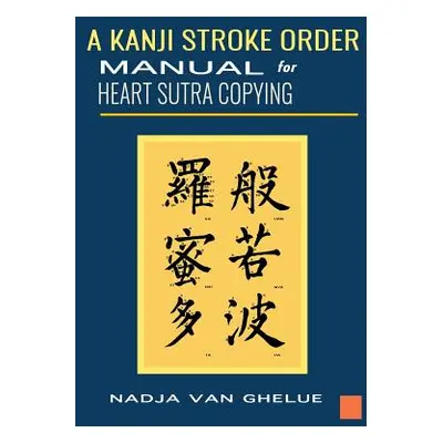 "A Kanji Stroke Order Manual for Heart Sutra Copying" - "" ("Van Ghelue Nadja")