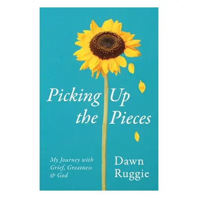 "Picking Up the Pieces: My Journey with Grief, Greatness and God" - "" ("Ruggie Dawn")