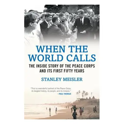 "When the World Calls: The Inside Story of the Peace Corps and Its First Fifty Years" - "" ("Mei