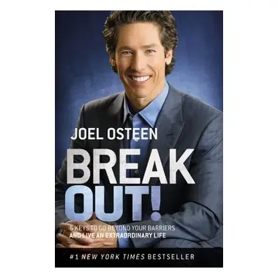 "Break Out!: 5 Keys to Go Beyond Your Barriers and Live an Extraordinary Life" - "" ("Osteen Joe