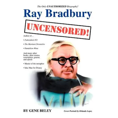 "Ray Bradbury Uncensored!: The Unauthorized Biography" - "" ("Beley Gene")