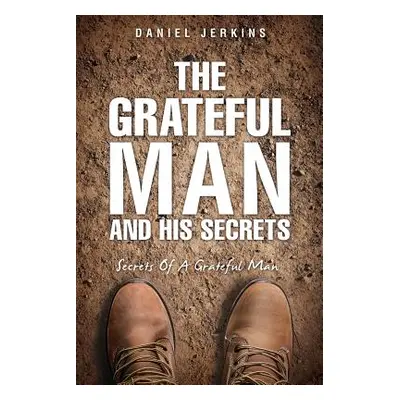 "The Grateful Man and His Secrets" - "" ("Jerkins Daniel")