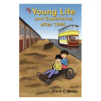 "My Young Life and Experience after 1945" - "" ("Allonby Trevor C.")