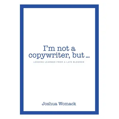 "I'm not a copywriter, but..." - "" ("Womack Joshua")