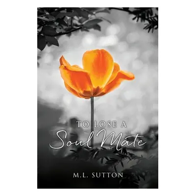 "To Lose a Soul Mate" - "" ("Sutton M. L.")