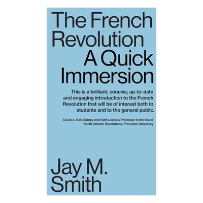 "The French Revolution: A Quick Immersion" - "" ("Smith Jay M.")