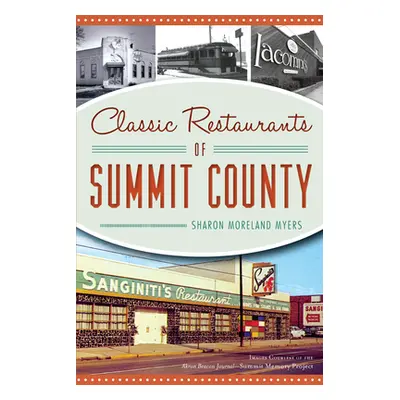 "Classic Restaurants of Summit County" - "" ("Myers Sharon Moreland")