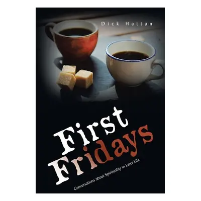 "First Fridays: Conversations About Spirituality in Later Life" - "" ("Hattan Dick")