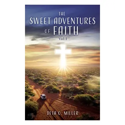 "The Sweet Adventures of Faith: Vol.I" - "" ("Miller Deta O.")