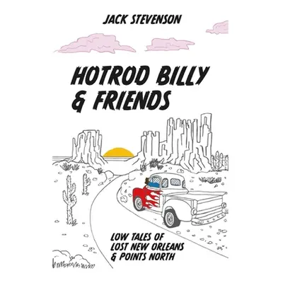 "Hotrod Billy and Friends: Low Tales of Lost New Orleans & Points North" - "" ("Stevenson Jack")