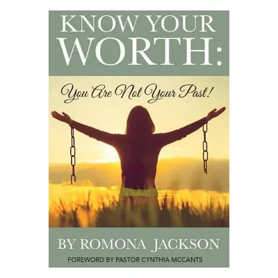 "Know Your Worth: You Are Not Your Past" - "" ("Jackson Romona")