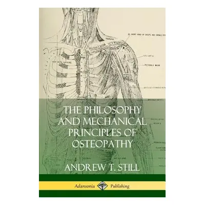 "The Philosophy and Mechanical Principles of Osteopathy" - "" ("Still Andrew T.")