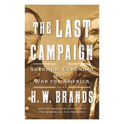 "The Last Campaign: Sherman, Geronimo and the War for America" - "" ("Brands H. W.")