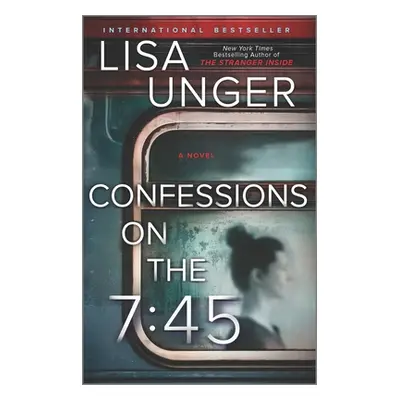 "Confessions on the 7:45: A Novel" - "" ("Unger Lisa")