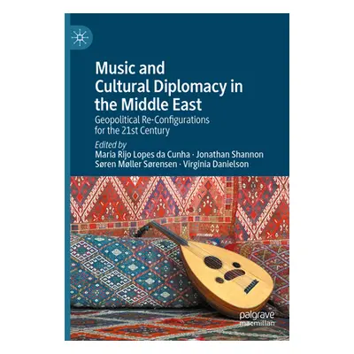 "Music and Cultural Diplomacy in the Middle East: Geopolitical Re-Configurations for the 21st Ce