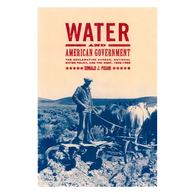 "Water and American Government: The Reclamation Bureau, National Water Policy, and the West, 190