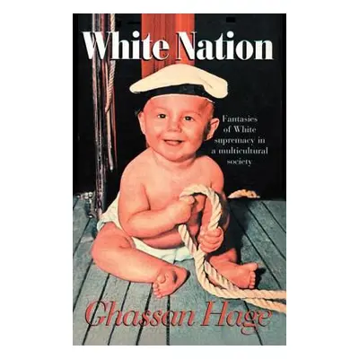 "White Nation: Fantasies of White Supremacy in a Multicultural Society" - "" ("Hage Ghassan")