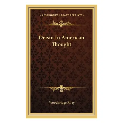 "Deism In American Thought" - "" ("Riley Woodbridge")