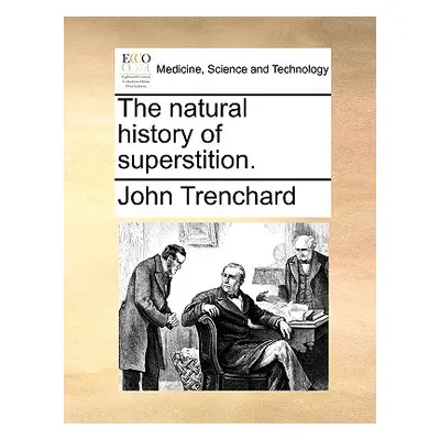 "The Natural History of Superstition." - "" ("Trenchard John")