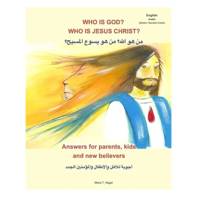 "Who is God? Who is Jesus Christ? Bilingual English and Arabic - Answers for Parents, Kids and N