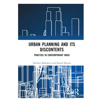 "Urban Planning and its Discontents: Practice in Contemporary India" - "" ("Mahadevia Darshini")