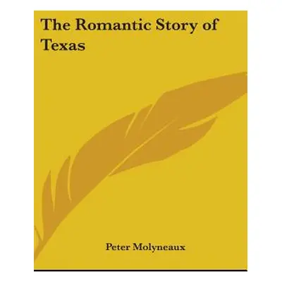 "The Romantic Story of Texas" - "" ("Molyneaux Peter")