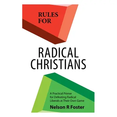 "Rules for Radical Christians: A Practical Primer for Defeating Radical Liberals at Their Own Ga