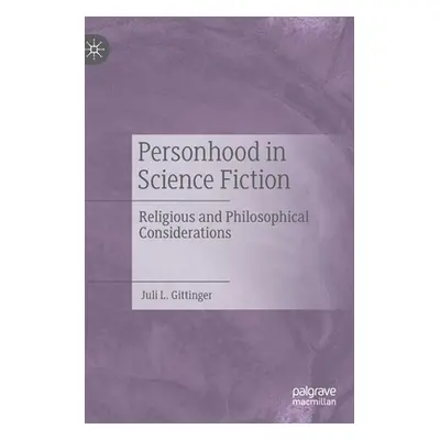 "Personhood in Science Fiction: Religious and Philosophical Considerations" - "" ("Gittinger Jul