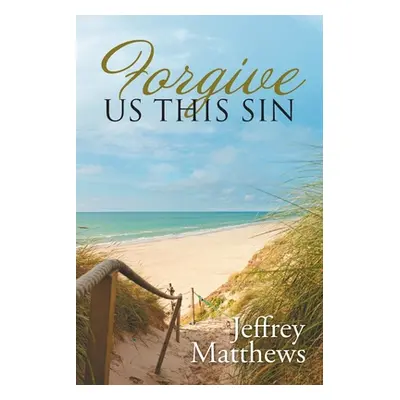 "Forgive Us This Sin" - "" ("Matthews Jeffrey")