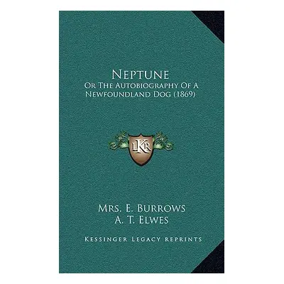 "Neptune: Or The Autobiography Of A Newfoundland Dog (1869)" - "" ("Burrows E.")