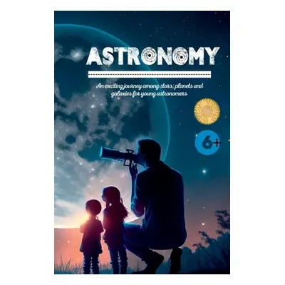 "Astronomy: An exciting journey among stars, planets and galaxies for young astronomers" - "" ("