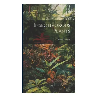 "Insectivorous Plants" - "" ("Charles Darwin")