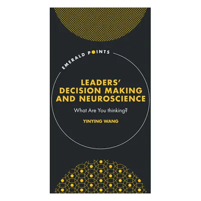 "Leaders' Decision Making and Neuroscience: What Are You Thinking?" - "" ("Wang Yinying")