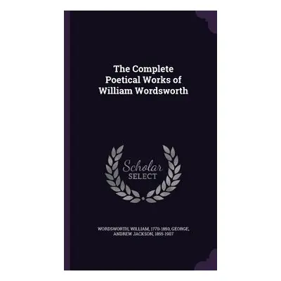 "The Complete Poetical Works of William Wordsworth" - "" ("Wordsworth William")